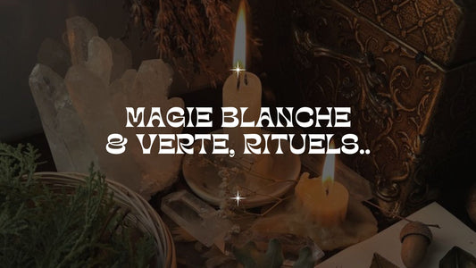 Magie blanche, magie verte et rituels : je t'explique tout 🍀